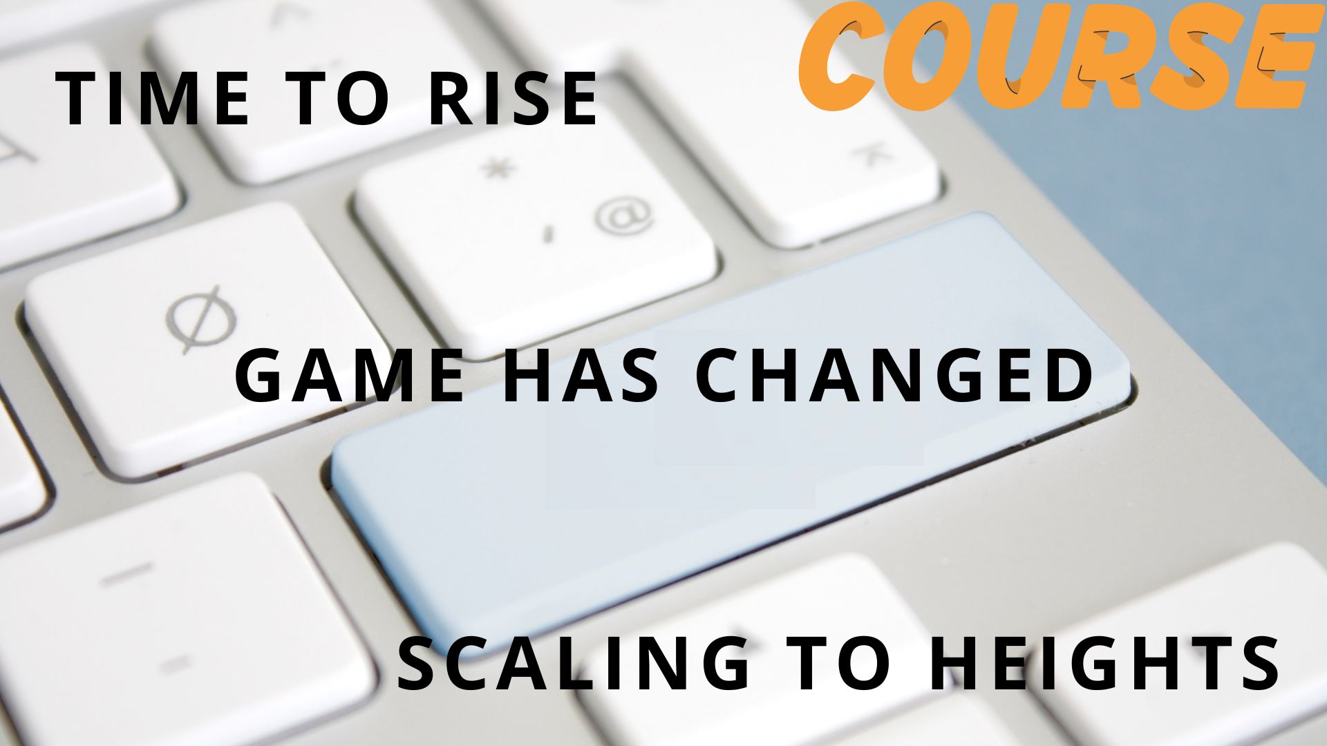 Time To Rise, Game has Changed and Scaling to Heights
